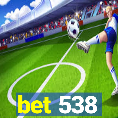 bet 538